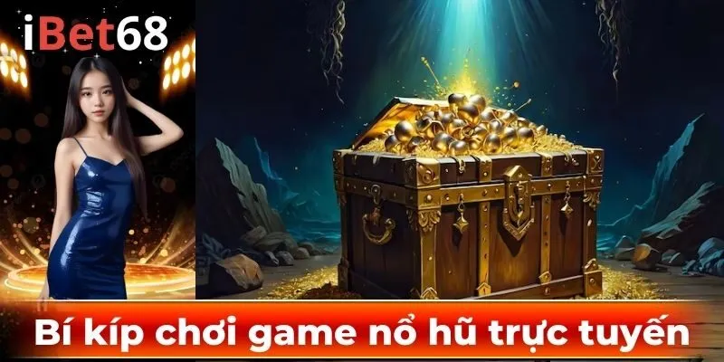 Bí kíp chơi game nổ hũ trực tuyến tại IBET68