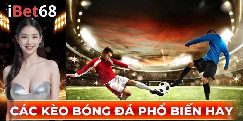 Các kèo bóng đá phổ biến hay