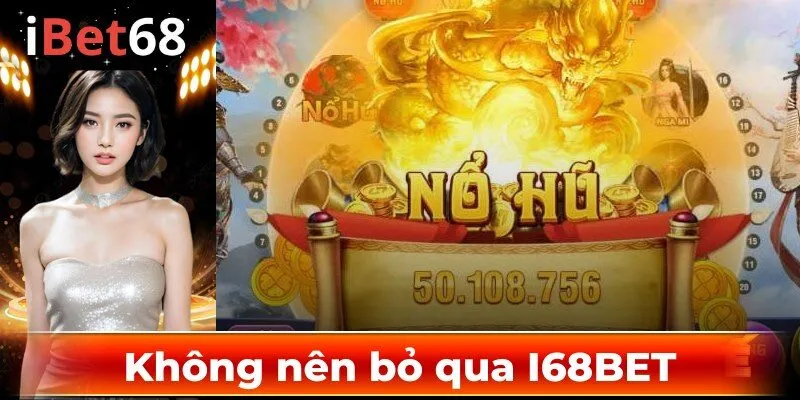 Lý do thành viên nên chọn I68BET để giải trí nổ hũ 2025