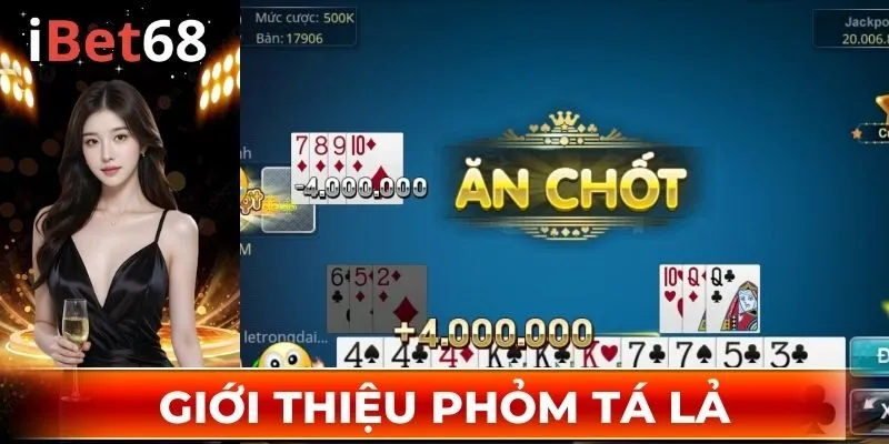 Giới thiệu chung về game Phỏm Tá Lả IBET68 2025