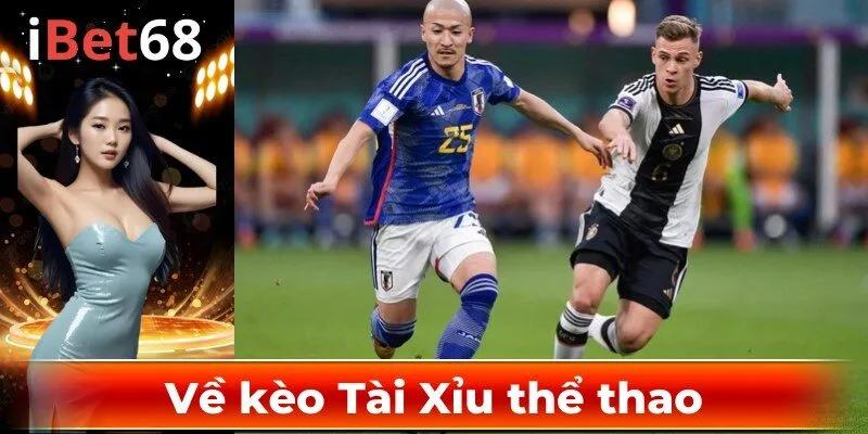 Về kèo Tài Xỉu thể thao