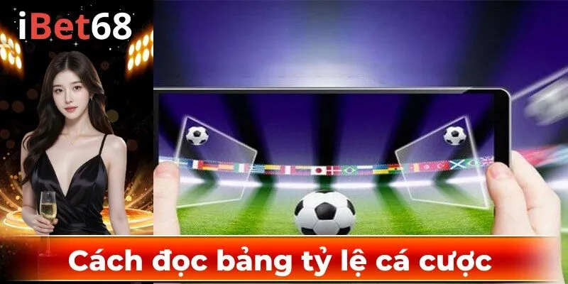 Cách đọc bảng tỷ lệ cá cược tại I68BET