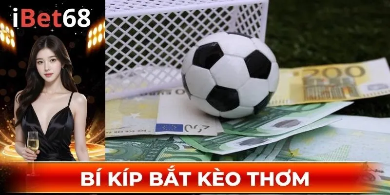 Bí kíp soi kèo thơm hiệu quả