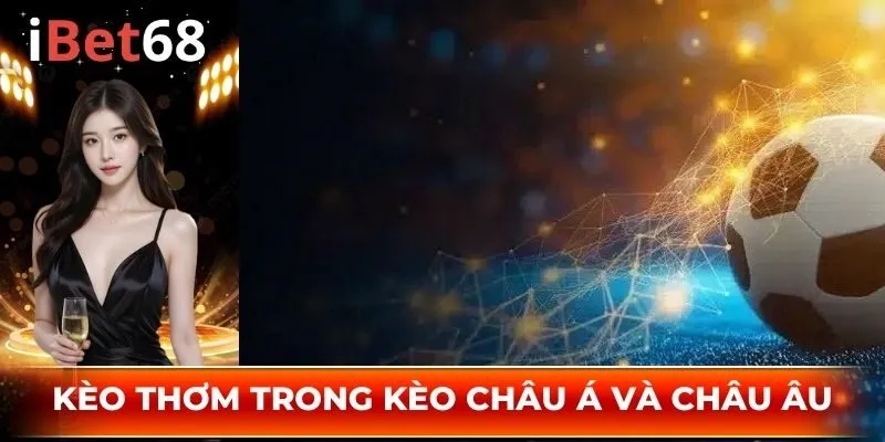 Kèo thơm bóng đá tại bảng kèo châu Âu và châu Á