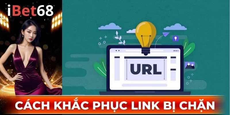 Cách khắc phục link bị chặn