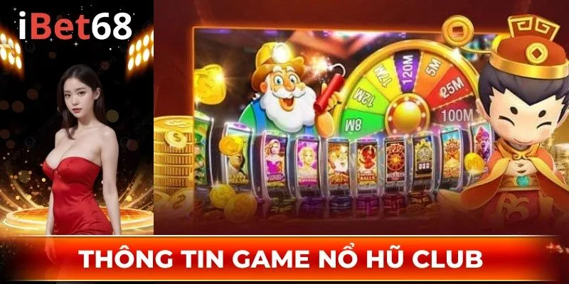 Giới thiệu nội dung khái quát về game nổ hũ club